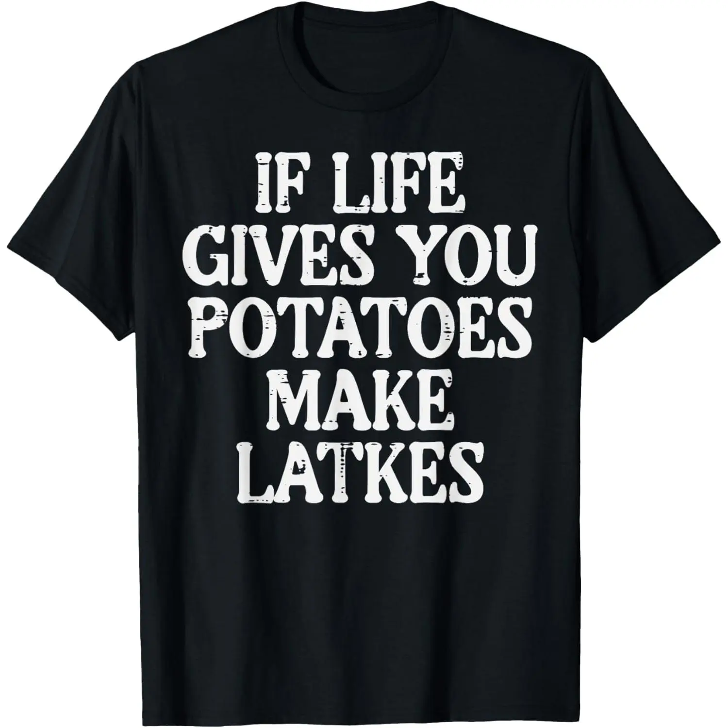 Hanukkah Life Gives Potatoes Make Latkes Chanukah Women Men T-Shirt,Made in USA