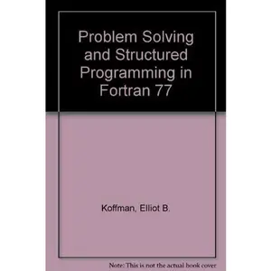USED-Problem Solving and Structured Programming in FORTRAN 77 by Elliot B. Koffman (Paperback)