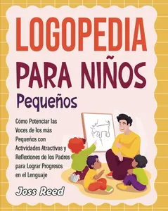 Logopedia para niños pequeños: Cómo potenciar las voces de los más pequeños con actividades atractivas y reflexiones de los padres para log