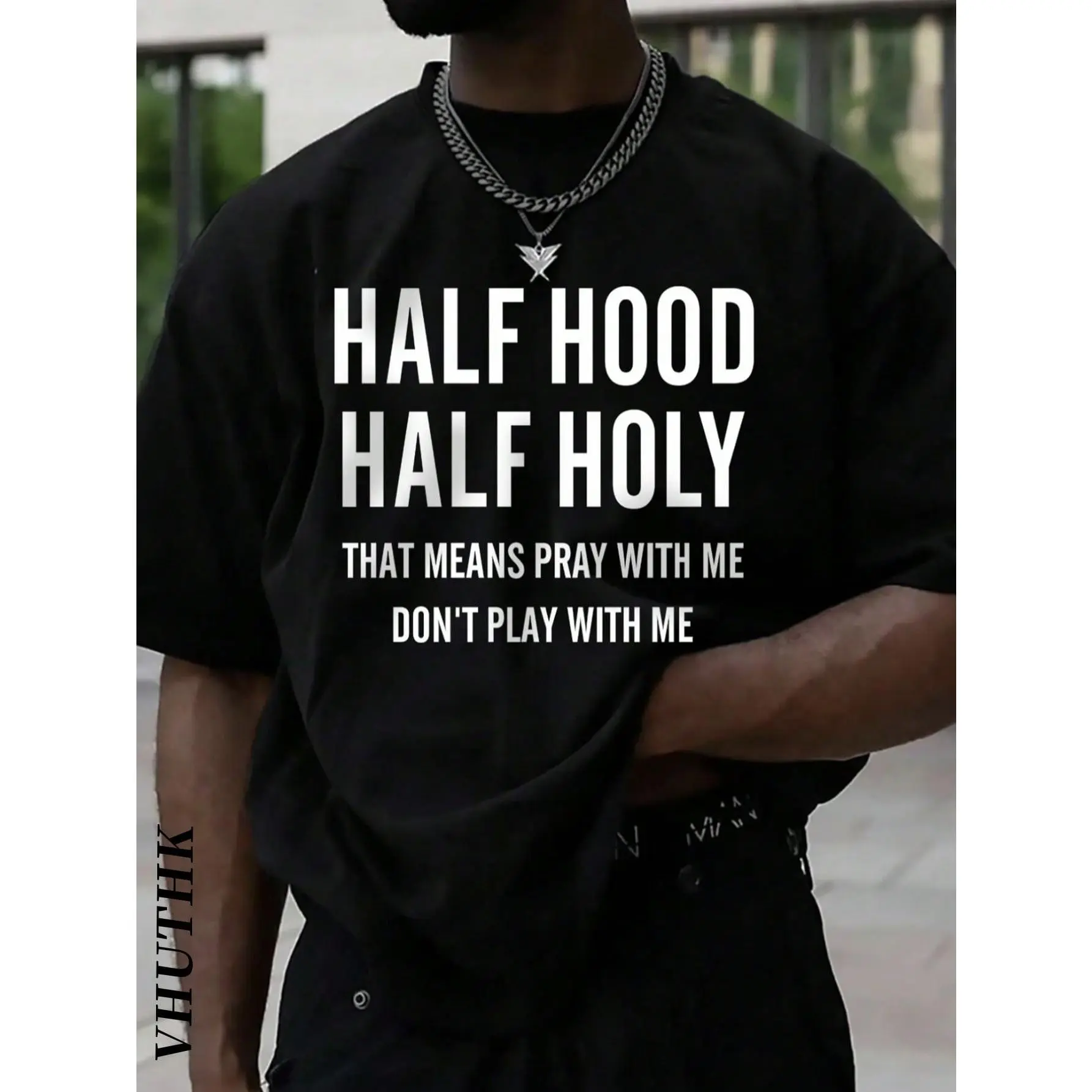 Men's Cotton Round Neck Short-Sleeve T-Shirt - Casual Top with Bold "HALF HOOD HALF HOLY THAT MEANS PRAY WITH ME DON'T PLAY WITH ME" Personal Statement