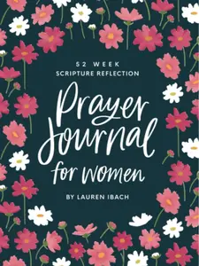 Prayer Journal for Women: 52 Weeks to Write, Pray and Reflect on God's Word Paperback