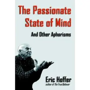 USED-The Passionate State of Mind: And Other Aphorisms by Hoffer, Eric (Paperback)