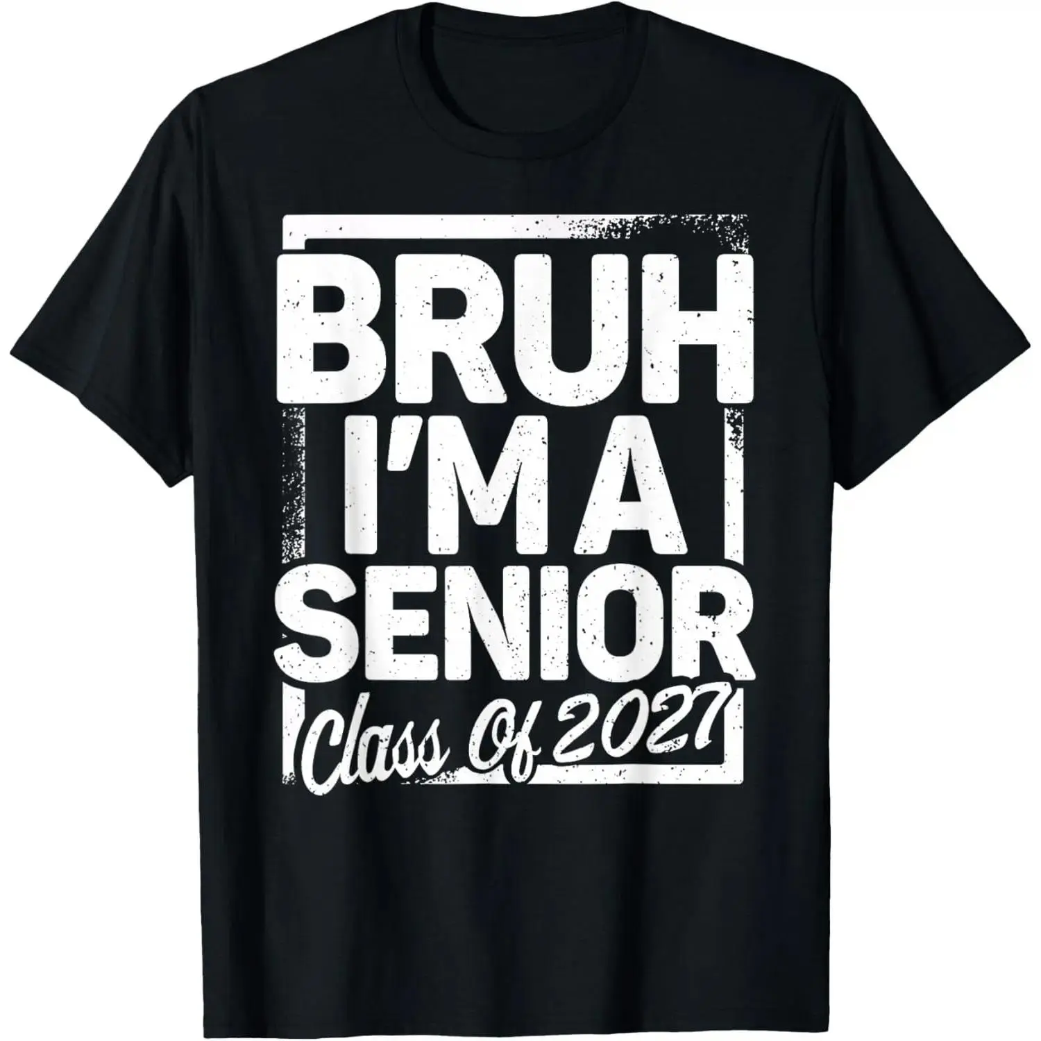 Bruh I'm A Senior 27 Class Of 2027 Funny School Graduation T-Shirt