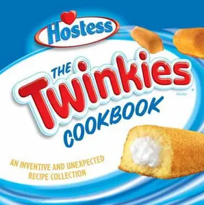 USED-The Twinkies Cookbook: An Inventive and Unexpected Recipe Collection from Hostess by Hostess Staff (Hardcover)