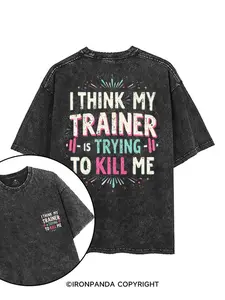 I THINK MY TRAINER IS TRYING TO KILL ME PRINTED GYM SHIRT, Washed T-Shirt, 5XL Graphic Gym Shirt, Vintage Washed Tee Cotton, Menswear Fit women