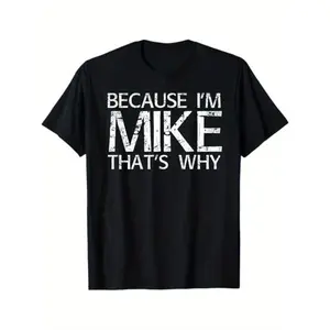 Because Im Mike Fun Cotton Short Sleeve T Shirt Gift for Mike Black Casual Graphic Tee
