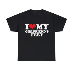 I Love My Girlfriend's Feet, I Love My Girlfriend Shirt
