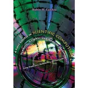 USED-A First Course in Scientific Computing: Symbolic, Graphic, and Numeric Modeling Using Maple, Java, Mathematica, and Fortran90 by Landau, Rubin (Hardcover)