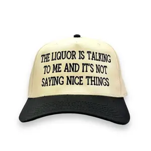 The Liquor is Talking To Me Embroidery Hat