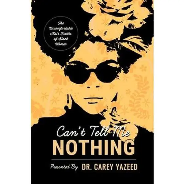 USED-Can't Tell Me Nothing: The Uncomfortable Hair Truths of Black Women by Yazeed, Carey (Paperback)