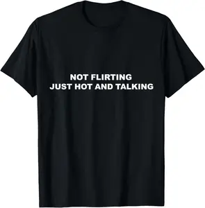 100% Cotton I'm Not Flirting Just Hot and Talking Funny Saying Women Men T-Shirt