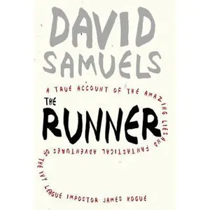 USED-The Runner: A True Account of the Amazing Lies and Fantastical Adventures of the Ivy League Impostor James Hogue by Samuels, David (Hardcover)
