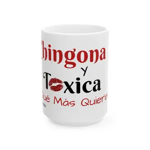 Chingona Y Tóxica Qué Más Quieres Mug 15oz