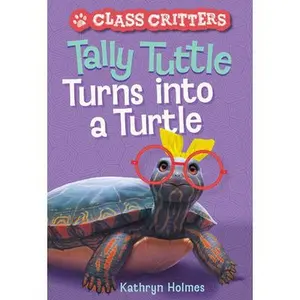 USED-Tally Tuttle Turns Into a Turtle (Class Critters #1) by Holmes, Kathryn (Hardcover)