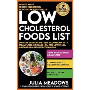 USED-Low Cholesterol Foods List, Lower Your High Cholesterol Food Intake Naturally, Low Fat & Snacks Diet List & Cookbook with Meal Plans, Increase HDL, and Lower LDL, A Heart Healthy Diet Companion by Meadows, Julia (Paperback)