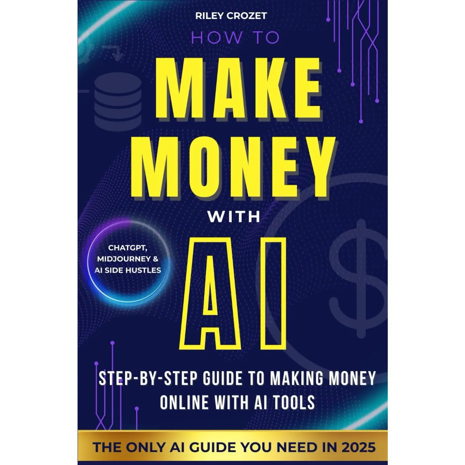 HOW TO MAKE MONEY WITH AI: STEP-BY-STEP GUIDE TO MAKING MONEY ONLINE WITH AI TOOLS