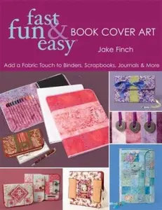 USED-Fast, Fun & Easy Book Cover Art: Add a Quilted Fabric Touch to Binders, Scrapbooks, Journals & More by Jake Finch (Paperback)