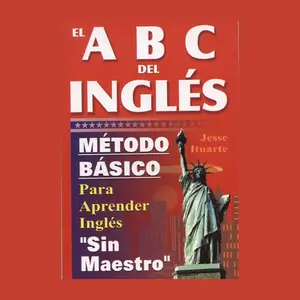 ABCs del Ingles: Metodo Basico Para Aprender Sin Maestro (English and Spanish Edition)