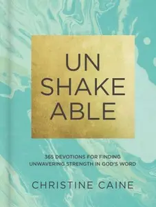 USED-Unshakeable: 365 Devotions for Finding Unwavering Strength in God's Word (a 365-Day Devotional) by Caine, Christine (Hardcover)
