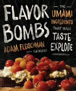 USED-Flavor Bombs: The Umami Ingredients That Make Taste Explode by Fleischman, Adam (Hardcover)
