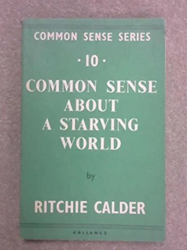 USED-Common Sense About A Starving World by Calder. Ritchie. (Paperback)