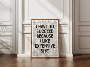 I Have To Succeed Because I Like Expensive Shit, Trendy Wall Art, Typography Print, Retro Newspaper Poster, Vintage Poster