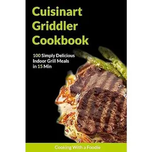 USED-The Cuisinart Griddler Cookbook by Cooking with a. Foodie (Paperback)