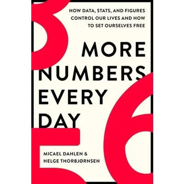 USED-More Numbers Every Day: How Data, Stats, and Figures Control Our Lives and How to Set Ourselves Free by Dahlen, Micael (Hardcover)