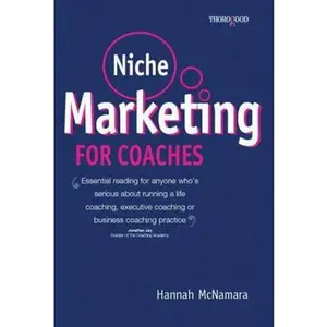 USED-Niche Marketing for Coaches: A Practical Handbook for Building a Life Coaching, Executive Coaching or Business Coaching Practice by McNamara, Hannah (Paperback)