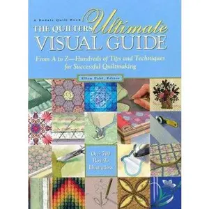 USED-The Quilter's Ultimate Visual Guide: From A to Z-Hundreds of Tips and Techniques for Successful Quiltmaking by Ellen Pahl (Hardcover)