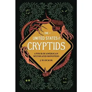 The United States of Cryptids: A Tour of American Myths and Monsters -- J. W. Ocker, Hardcover