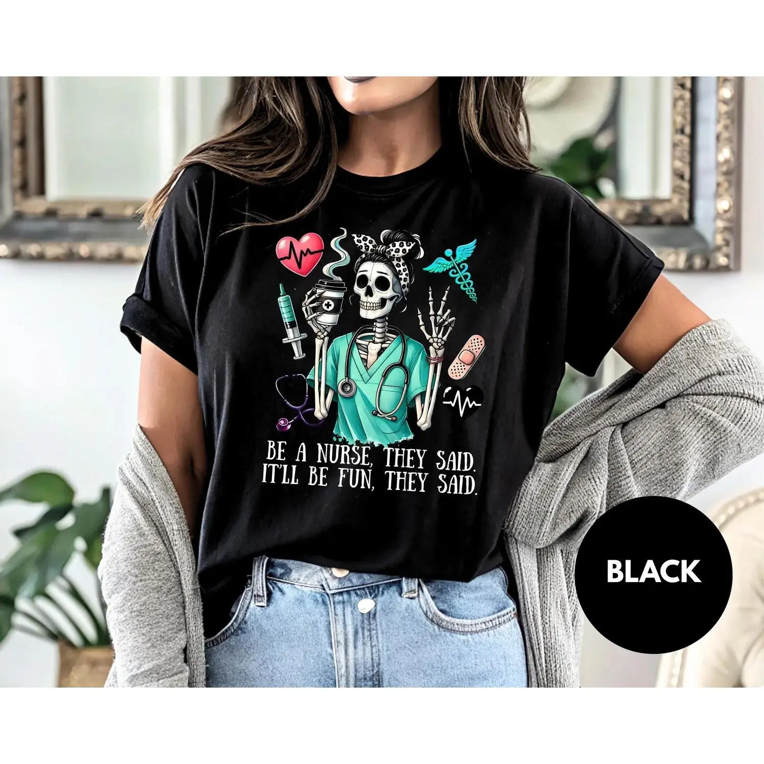 Become a Nurse They Said Skeleton Graphic Tee Funny Medical Humor Gift for Healthcare Professionals Nursing Life Tired Nurse Workwear Cute RN Shirt