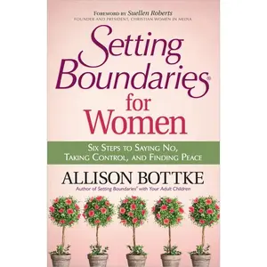 USED-Setting Boundaries for Women: Six Steps to Saying No, Taking Control, and Finding Peace by Bottke, Allison (Paperback)