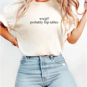 Funny Christian Shirt, WWJD Probably Flip Tables, Sarcastic Christian T-shirt, Jesus Tee