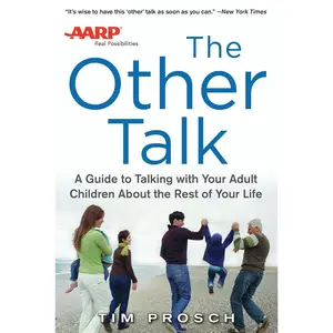 AARP The Other Talk: A Guide to Talking with Your Adult Children about the Rest of Your Life: A Guide to Talking with Your Adult Children about the Rest of Your Life Paperback – September 3, 2013