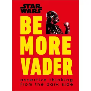 USED-Star Wars Be More Vader: Assertive Thinking from the Dark Side by Blauvelt, Christian (Hardcover)