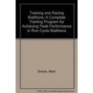 USED-Training and Racing Biathlons: A Complete Training Program for Achieving Peak Performance in Run-Cycle Biathlons by Mark Sisson (Paperback)