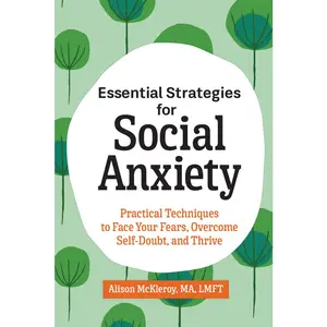 USED-Essential Strategies for Social Anxiety: Practical Techniques to Face Your Fears, Overcome Self-Doubt, and Thrive by McKleroy, Alison, Ma Lmft (Paperback)
