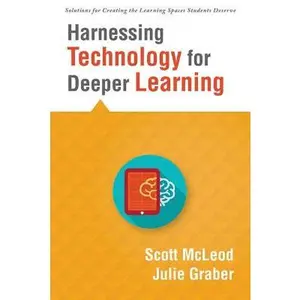 Harnessing Technology for Deeper Learning: (A Quick Guide to Educational Technology Integration and Digital Learning Spaces) -- Scott McLeod, Paperback