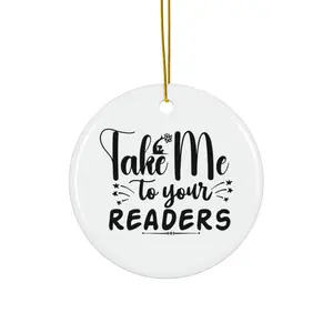 TAKE ME TO YOUR READERS ORNAMENT, CHRISTMAS DECORATIONS, 3 INCHES CIRCLE ORNAMENT, CERAMIC ORNAMENT