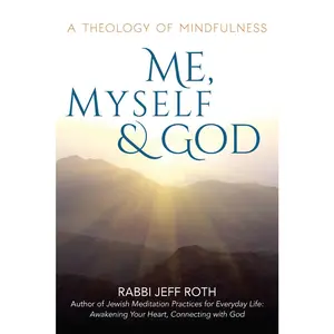 USED-Me, Myself and God: A Theology of Mindfulness by Roth, Rabbi Jeff (Paperback)