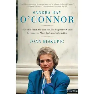 USED-Sandra Day O'Connor: How the First Woman on the Supreme Court Became Its Most Influential Justice by Joan Biskupic (Hardcover)