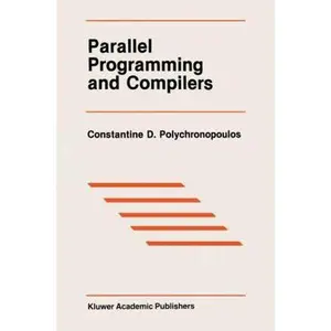 USED-Parallel Programming and Compilers (The Springer International Series in Engineering and Computer Science) by Constantine D. Polychronopoulos (Hardcover)