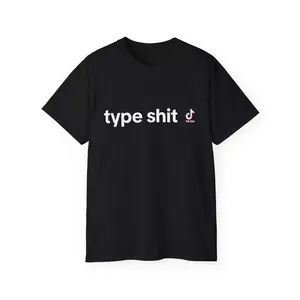 "Type Shit" - Funny TikTok Hosts Tee, Social Media Influencer Shirt, Cotton T-Shirt (Small Text)