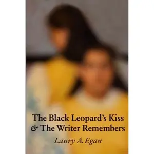 USED-The Black Leopard's Kiss & The Writer Remembers: A dizzyingly imaginative and captivating pair of magical realism literary novellas by Laury A. Egan (Paperback)