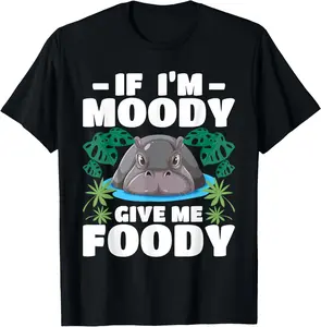 100% cotton Unisex If I'm Moody Give Me Foody - Hippo Lover Hippopotamus Zoo T-Shirt