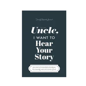 Uncle, I Want to Hear Your Story: A Guided Journal to Share His Life & His Love
