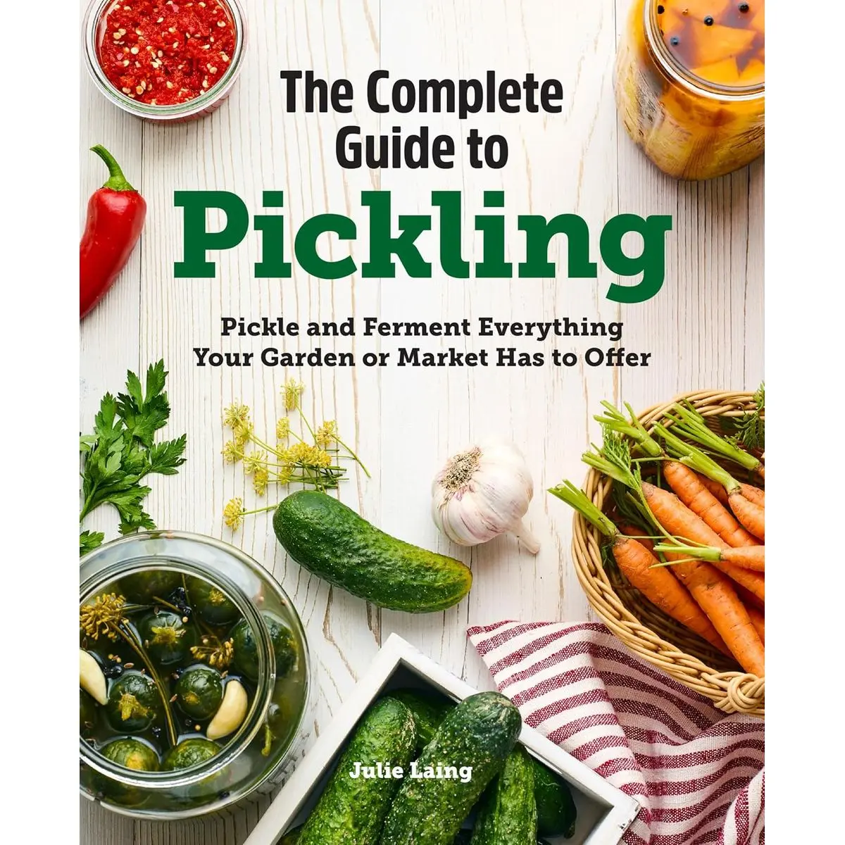 The Complete Guide to Pickling: Pickle and Ferment Everything Your Garden or Market Has to Offer Paperback – October 27, 2020