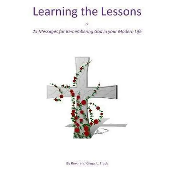 USED-Learning the Lessons: 25 Messages for Remembering God in your Modern Life by Trask, Gregg L. (Paperback)