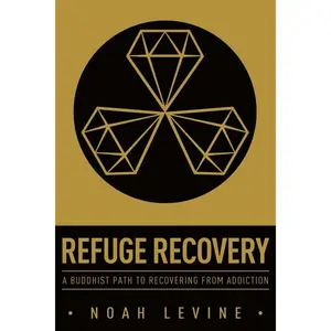 Refuge Recovery: A Buddhist Path to Recovering from Addiction by Noah Levine [Paperback Book]